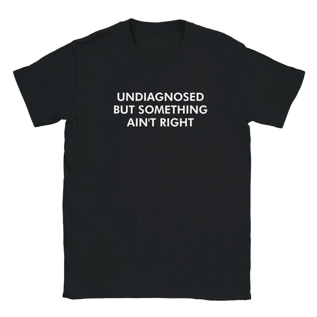 Classic Unisex Crewneck T-shirt | Undiagnosed but Something Ain't Right by Gelato