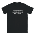 Classic Unisex Crewneck T-shirt | Undiagnosed but Something Ain't Right by Gelato